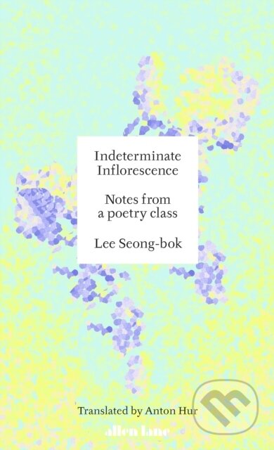 Kniha: Indeterminate Inflorescence (Lee Seong-bok). Allen Lane, 2024 Kniha: Indeterminate Inflorescence (Lee Seong-bok). Allen Lane, 2024