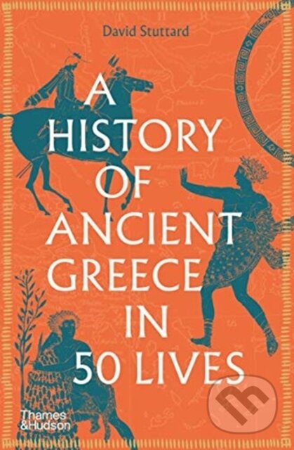 Kniha: A History of Ancient Greece in 50 Lives (David Stuttard). Thames & Hudson, 2021 Kniha: A History of Ancient Greece in 50 Lives (David Stuttard). Thames & Hudson, 2021