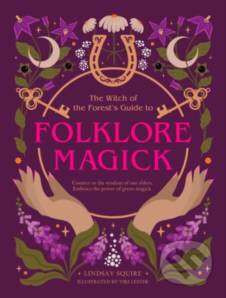 Kniha: The Witch of the Forest's Guide to Folklore Magick (Lindsay Squire). , 2025 Kniha: The Witch of the Forest's Guide to Folklore Magick (Lindsay Squire). , 2025