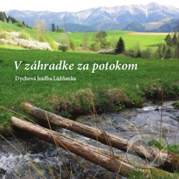 Hudobné CD: Dychová hudba Lúžňanka: V záhradke za potokom (Hudobné albumy). Hudobné albumy, 2015 Hudobné CD: Dychová hudba Lúžňanka: V záhradke za potokom (Hudobné albumy). Hudobné albumy, 2015