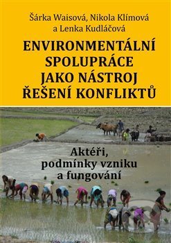 Kniha: Environmentální spolupráce jako nástroj řešení konfliktů (Lenka Kudláčová, Nikola Klímová a Šárka Waisová). Libri, 2016 Kniha: Environmentální spolupráce jako nástroj řešení konfliktů (Lenka Kudláčová, Nikola Klímová a Šárka Waisová). Libri, 2016