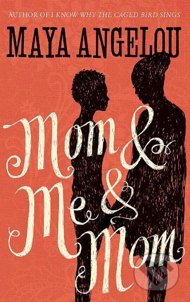 Kniha: Mom and Me and Mom (Maya Angelou). Little, Brown, 2014 Kniha: Mom and Me and Mom (Maya Angelou). Little, Brown, 2014
