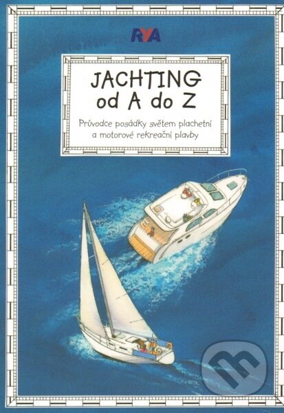 Kniha: Jachting od A do Z (Asociace PCC). Asociace PCC, 2013 Kniha: Jachting od A do Z (Asociace PCC). Asociace PCC, 2013
