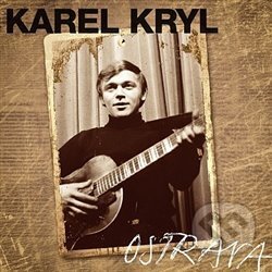 Hudobné CD: Karel Kryl: Ostrava 1967-1969 (Supraphon). Supraphon, 2019 Hudobné CD: Karel Kryl: Ostrava 1967-1969 (Supraphon). Supraphon, 2019