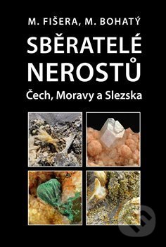 Kniha: Sběratelé nerostů Čech, Moravy a Slezska (Milan Fišera). ART D, 2015 Kniha: Sběratelé nerostů Čech, Moravy a Slezska (Milan Fišera). ART D, 2015