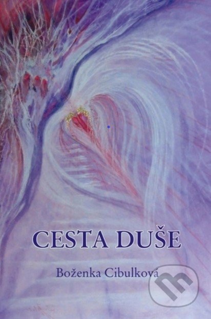 Kniha: Cesta duše (Božena Cibulková). , 2016 Kniha: Cesta duše (Božena Cibulková). , 2016