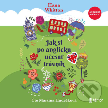 Audiokniha: Jak si po anglicku učesat trávník (Hana Whitton). Témbr, 2026 Audiokniha: Jak si po anglicku učesat trávník (Hana Whitton). Témbr, 2026