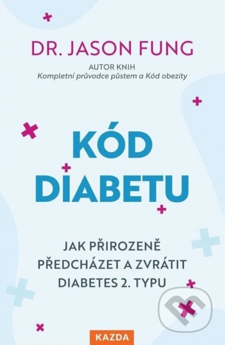 Kniha: Kód diabetu (Jason Fung). Nakladatelství KAZDA, 2026 Kniha: Kód diabetu (Jason Fung). Nakladatelství KAZDA, 2026