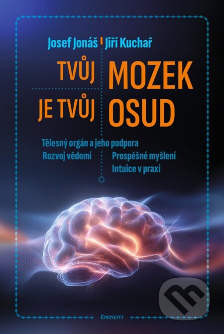 Kniha: Tvůj mozek je tvůj osud (Josef Jonáš a Jiří Kuchař). Eminent, 2026 Kniha: Tvůj mozek je tvůj osud (Josef Jonáš a Jiří Kuchař). Eminent, 2026