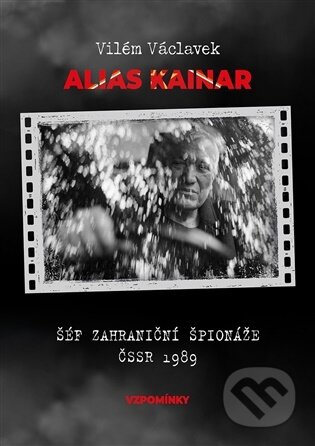 Kniha: Alias Kainar - Šéf zahraniční špionáže ČSSR 1989 (Vilém Václavek). Toužimský a Moravec, 2026 Kniha: Alias Kainar - Šéf zahraniční špionáže ČSSR 1989 (Vilém Václavek). Toužimský a Moravec, 2026