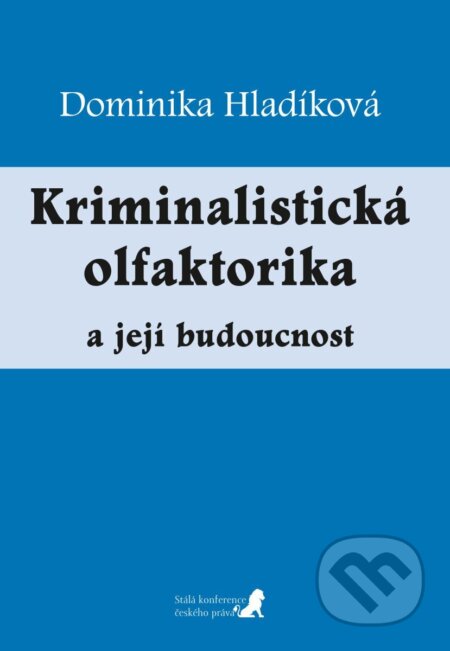 Kniha: Kriminalistická olfaktorika a její budoucnost (Dominika Hladíková). Stálá konference českého práva, 2026 Kniha: Kriminalistická olfaktorika a její budoucnost (Dominika Hladíková). Stálá konference českého práva, 2026