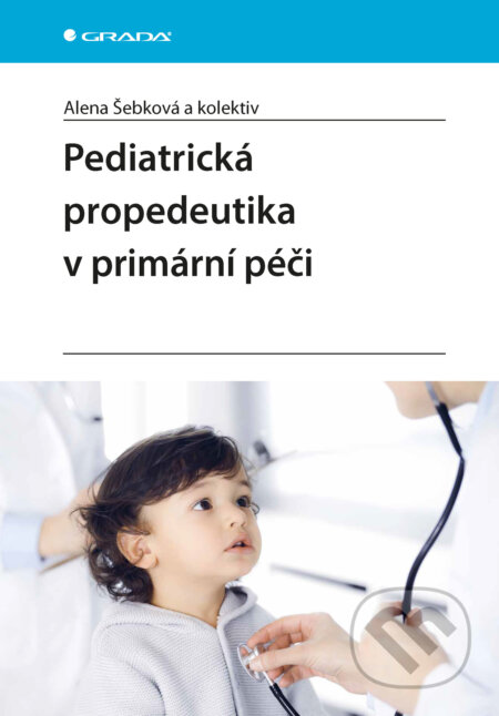 E-kniha: Pediatrická propedeutika v primární péči (Šebková Alena a kolektív). Grada, 2025 E-kniha: Pediatrická propedeutika v primární péči (Šebková Alena a kolektív). Grada, 2025