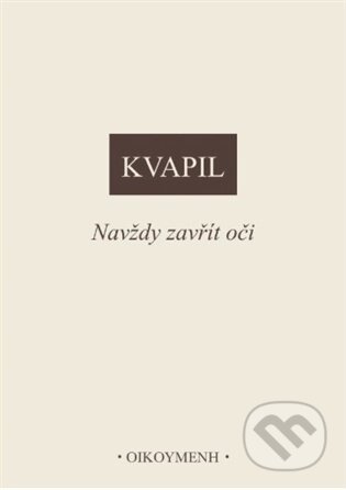 Kniha: Navždy zavřít oči (Ondřej Kvapil). OIKOYMENH, 2026 Kniha: Navždy zavřít oči (Ondřej Kvapil). OIKOYMENH, 2026
