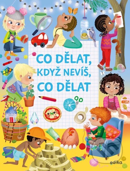 Kniha: Co dělat, když nevíš, co dělat (Eleonora Barsotti). Edika, 2026 Kniha: Co dělat, když nevíš, co dělat (Eleonora Barsotti). Edika, 2026