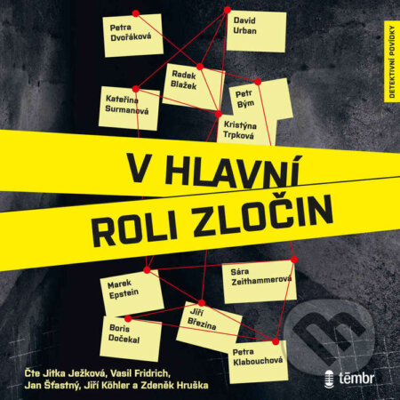 Audiokniha: V hlavní roli zločin (Petra Dvořáková, Kateřina Surmanová, Petra Klabouchová, Kristýna Trpková, Radek Blažek, Jiří Březina, Marek Epstein, Sára Zeithammerová, David Urban, Boris Dočekal a Petr Bým). Témbr, 2026 Audiokniha: V hlavní roli zločin (Petra Dvořáková, Kateřina Surmanová, Petra Klabouchová, Kristýna Trpková, Radek Blažek, Jiří Březina, Marek Epstein, Sára Zeithammerová, David Urban, Boris Dočekal a Petr Bým). Témbr, 2026