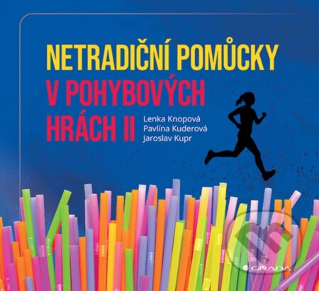 Kniha: Netradiční pomůcky v pohybových hrách II (Jaroslav Kupr, Pavlína Kuderová a Lenka Knopová). Grada, 2026 Kniha: Netradiční pomůcky v pohybových hrách II (Jaroslav Kupr, Pavlína Kuderová a Lenka Knopová). Grada, 2026