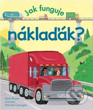 Kniha: Jak funguje náklaďák? (Lara Bryan). Svojtka&Co., 2026 Kniha: Jak funguje náklaďák? (Lara Bryan). Svojtka&Co., 2026