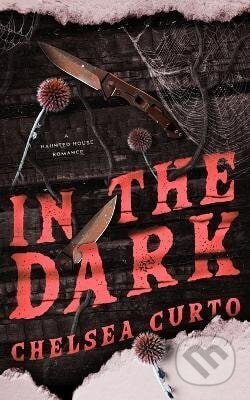 Kniha: In The Dark (- a Chelsea Curto). Independently Published, 2025 Kniha: In The Dark (- a Chelsea Curto). Independently Published, 2025