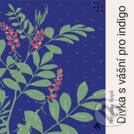 Audiokniha: Dívka s vášní pro indigo (Natasha Boyd). Tympanum a Nakladatelství Prostor, 2026 Audiokniha: Dívka s vášní pro indigo (Natasha Boyd). Tympanum a Nakladatelství Prostor, 2026