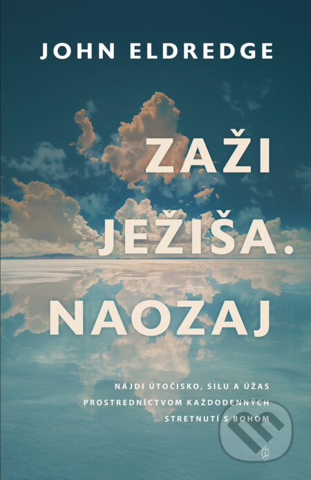 E-kniha: Zaži Ježiša. Naozaj (John Eldredge). Redemptoristi - Slovo medzi nami, 2025 E-kniha: Zaži Ježiša. Naozaj (John Eldredge). Redemptoristi - Slovo medzi nami, 2025