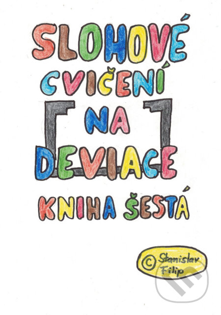 E-kniha: Slohové cvičení na deviace - kniha šestá - vrávorání nad propastí (Stanislav Filip). TZ-one, 2025 E-kniha: Slohové cvičení na deviace - kniha šestá - vrávorání nad propastí (Stanislav Filip). TZ-one, 2025