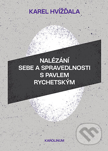 E-kniha: Nalézání sebe a spravedlnosti s Pavlem Rychetským (Karel Hvížďala). Karolinum, 2025 E-kniha: Nalézání sebe a spravedlnosti s Pavlem Rychetským (Karel Hvížďala). Karolinum, 2025