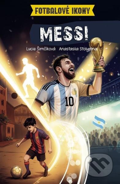 Kniha: Messi. Fotbalové ikony (Lucie Šimčíková a Yan Vernes). Slovart CZ, 2026 Kniha: Messi. Fotbalové ikony (Lucie Šimčíková a Yan Vernes). Slovart CZ, 2026