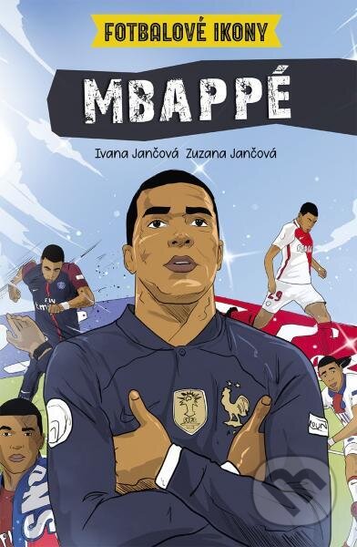 Kniha: Mbappé. Fotbalové ikony (Ivana Jančová a Zuzana Jančová). Slovart CZ, 2026 Kniha: Mbappé. Fotbalové ikony (Ivana Jančová a Zuzana Jančová). Slovart CZ, 2026