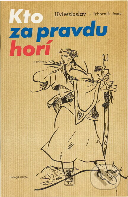 Kniha: Kto za pravdu horí : hymnické piesne a vlastenecké básne s ilustráciami (Mladé letá). Mladé letá, 1990 Kniha: Kto za pravdu horí : hymnické piesne a vlastenecké básne s ilustráciami (Mladé letá). Mladé letá, 1990