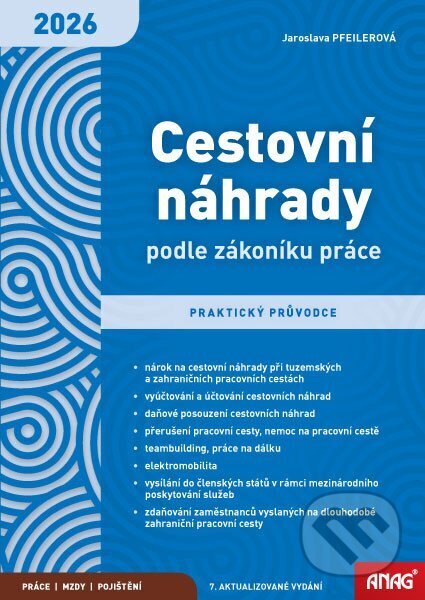 Kniha: Cestovní náhrady podle zákoníku práce 2026 – praktický průvodce (Jaroslava Pfeilerová). ANAG, 2026 Kniha: Cestovní náhrady podle zákoníku práce 2026 – praktický průvodce (Jaroslava Pfeilerová). ANAG, 2026