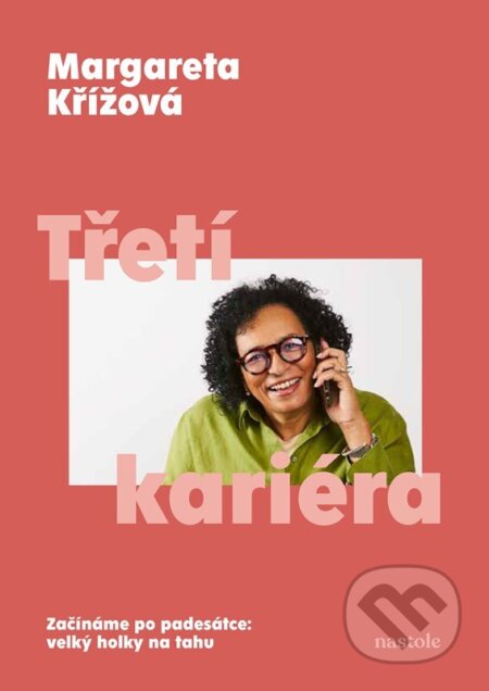 Kniha: Třetí kariéra (Margareta Křížová). nastole, 2026 Kniha: Třetí kariéra (Margareta Křížová). nastole, 2026