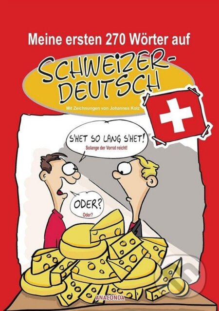 Kniha: Meine ersten 270 Wörter auf Schweizerdeutsch (Johannes Kolz). Anaconda, 2018 Kniha: Meine ersten 270 Wörter auf Schweizerdeutsch (Johannes Kolz). Anaconda, 2018