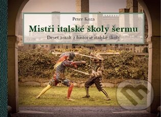 Kniha: Mistři italské školy šermu (Peter Koza). Elka Press, 2026 Kniha: Mistři italské školy šermu (Peter Koza). Elka Press, 2026
