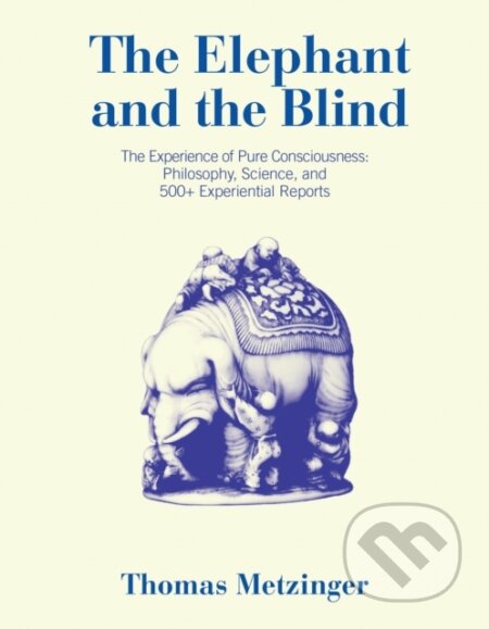 Kniha: The Elephant and the Blind (Thomas Metzinger). MIT Press, 2024 Kniha: The Elephant and the Blind (Thomas Metzinger). MIT Press, 2024