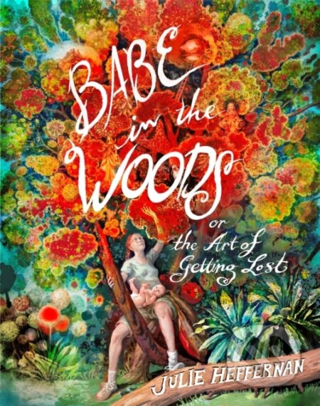 Kniha: Babe in the Woods (Julie Heffernan). Algonquin Books, 2024 Kniha: Babe in the Woods (Julie Heffernan). Algonquin Books, 2024