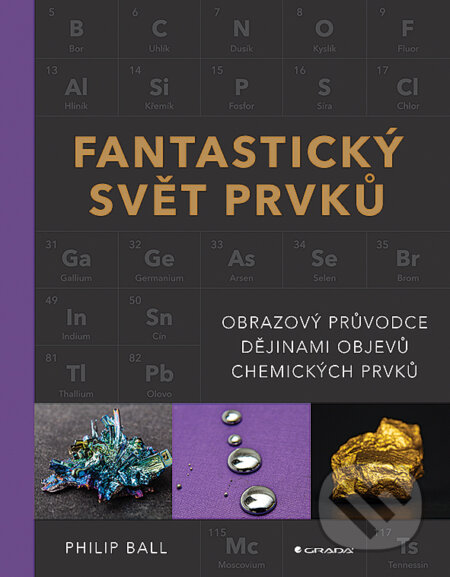 Kniha: Fantastický svět prvků (Philip Ball). Grada, 2026 Kniha: Fantastický svět prvků (Philip Ball). Grada, 2026