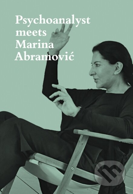 Kniha: Psychoanalyst Meets Marina Abramovic (Marina Abramovic). , 2018 Kniha: Psychoanalyst Meets Marina Abramovic (Marina Abramovic). , 2018