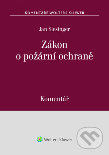 Kniha: Zákon o požární ochraně - Komentář (Jan Šlesinger). Wolters Kluwer ČR, 2026 Kniha: Zákon o požární ochraně - Komentář (Jan Šlesinger). Wolters Kluwer ČR, 2026