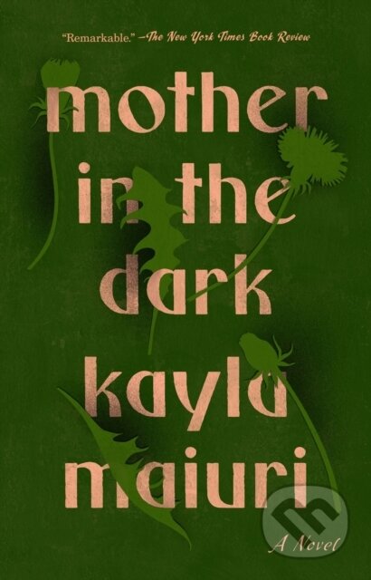 Kniha: Mother In the Dark (Kayla Maiuri). Riverhead, 2023 Kniha: Mother In the Dark (Kayla Maiuri). Riverhead, 2023