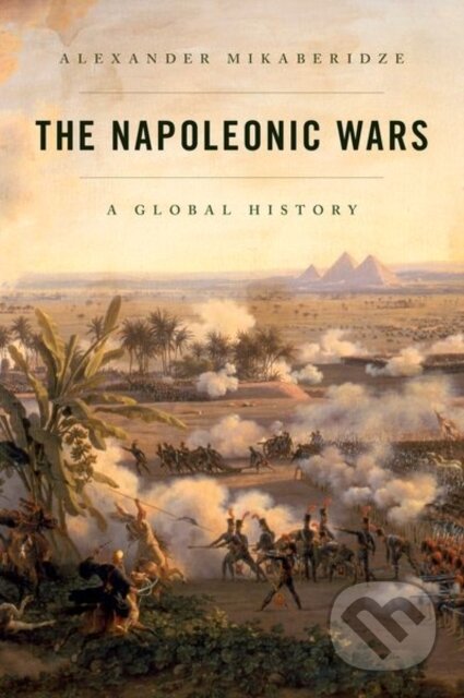 Kniha: The Napoleonic Wars (Alexander Mikaberidze). Oxford University Press, 2026 Kniha: The Napoleonic Wars (Alexander Mikaberidze). Oxford University Press, 2026
