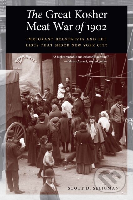 Kniha: The Great Kosher Meat War of 1902 (Scott D. Seligman). , 2023 Kniha: The Great Kosher Meat War of 1902 (Scott D. Seligman). , 2023