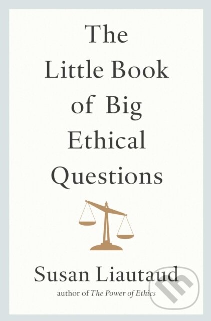 Kniha: The Little Book of Big Ethical Questions (Susan Liautaud). Simon & Schuster, 2022 Kniha: The Little Book of Big Ethical Questions (Susan Liautaud). Simon & Schuster, 2022