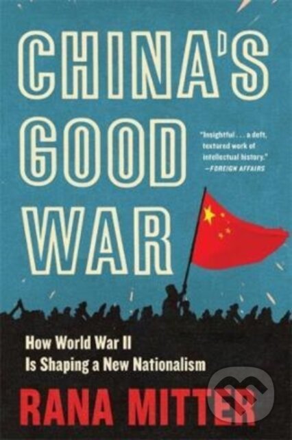 Kniha: China’s Good War (Rana Mitter). Harvard University Press, 2022 Kniha: China’s Good War (Rana Mitter). Harvard University Press, 2022