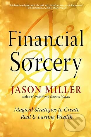 Kniha: Financial Sorcery (Jason Miller). RED WHEEL/WEISER, 2026 Kniha: Financial Sorcery (Jason Miller). RED WHEEL/WEISER, 2026