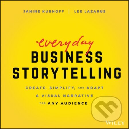 Kniha: Everyday Business Storytelling (Janine Kurnoff a Lee Lazarus). John Wiley & Sons, 2021 Kniha: Everyday Business Storytelling (Janine Kurnoff a Lee Lazarus). John Wiley & Sons, 2021