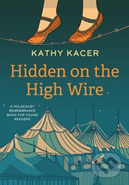 Kniha: Hidden on the High Wire (Kathy Kacer). Second Story Press, 2022 Kniha: Hidden on the High Wire (Kathy Kacer). Second Story Press, 2022