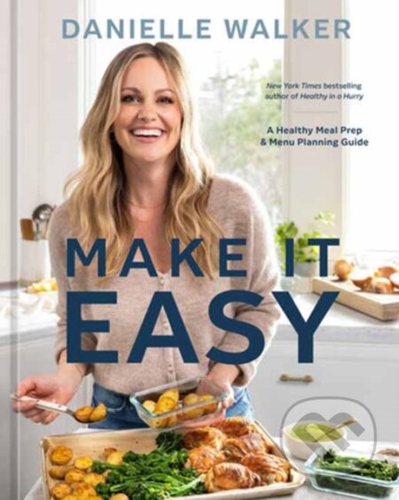 Kniha: Make It Easy (Danielle Walker). Ten speed, 2024 Kniha: Make It Easy (Danielle Walker). Ten speed, 2024