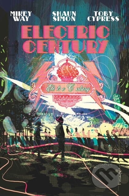 Kniha: Electric Century (Mikey Way, Z2 Comics a Shaun Simon). Z2 Comics, 2021 Kniha: Electric Century (Mikey Way, Z2 Comics a Shaun Simon). Z2 Comics, 2021