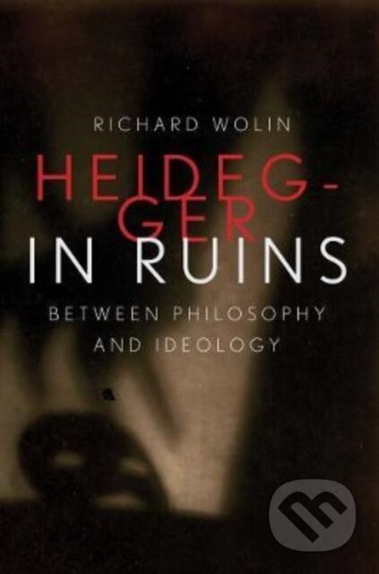 Kniha: Heidegger in Ruins (Richard Wolin). Yale University Press, 2023 Kniha: Heidegger in Ruins (Richard Wolin). Yale University Press, 2023