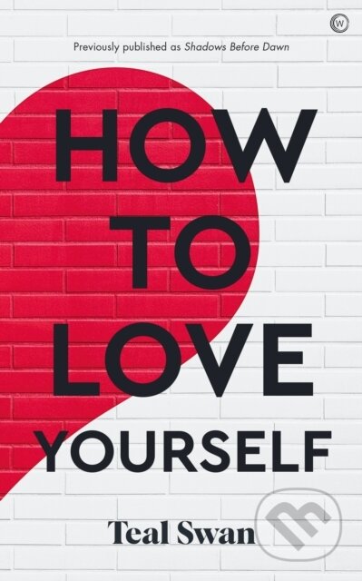 Kniha: How to Love Yourself (Teal Swan). Watkins Publishing, 2022 Kniha: How to Love Yourself (Teal Swan). Watkins Publishing, 2022
